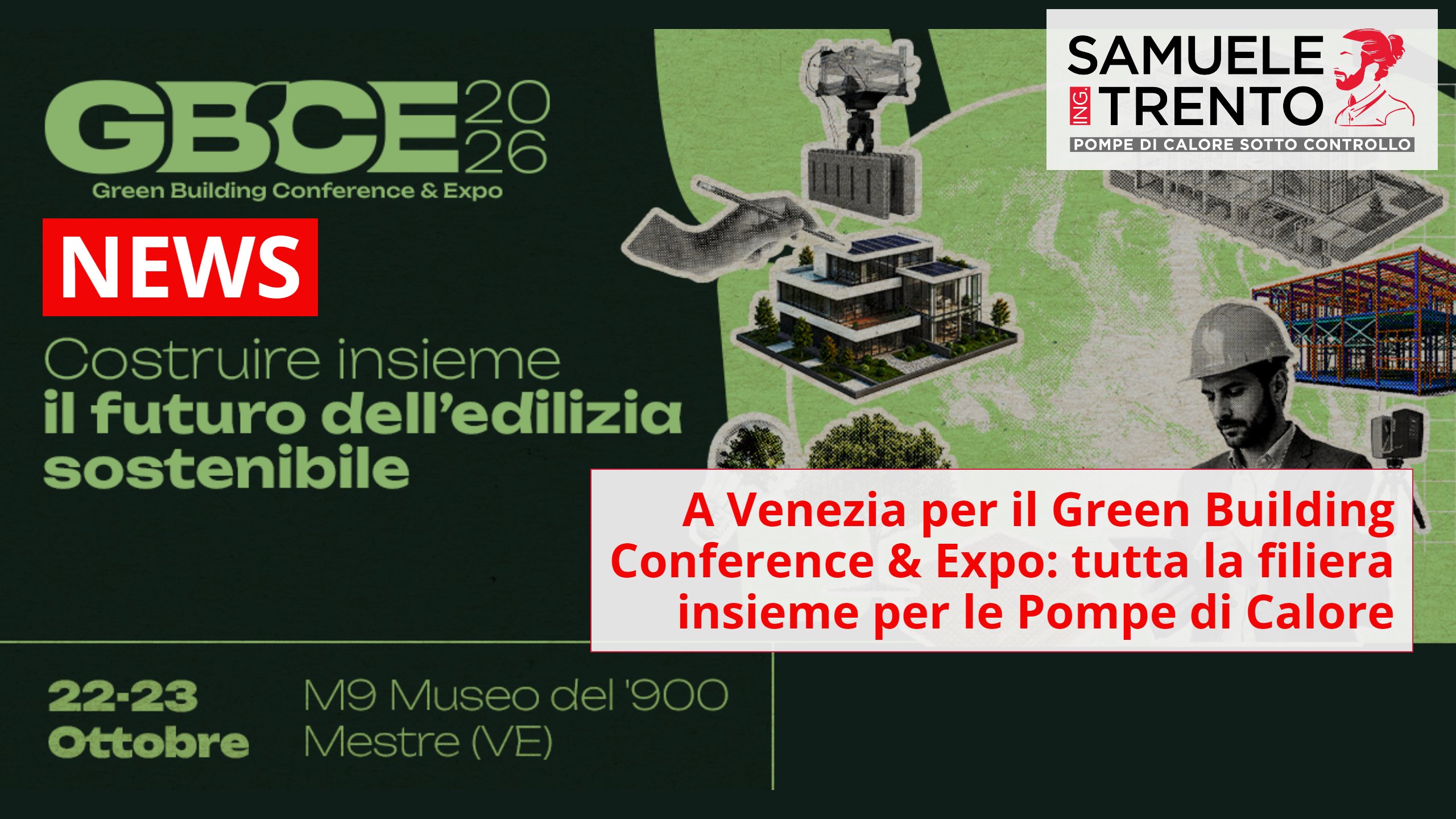 Green Building Conference & Expo a Venezia Mestre, l'intervento dell'Ing. Samuele Trento sulla collaborazione nella filiera delle Pompe di Calore
